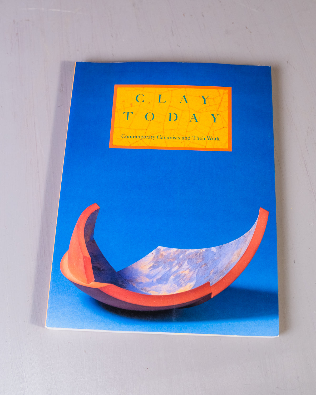 Clay Today: Contemporary Ceramists and Their Work Book
